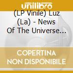 (LP Vinile) Luz (La) - News Of The Universe (Black Vinyl) vinile