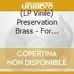 (LP Vinile) Preservation Brass - For Fat Man vinile