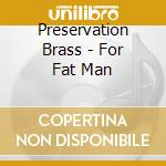 Preservation Brass - For Fat Man cd