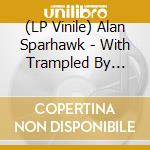 (LP Vinile) Alan Sparhawk - With Trampled By Turtles (Loser Edition) vinile