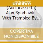 (Audiocassetta) Alan Sparhawk - With Trampled By Turtles cd