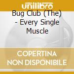 Bug Club (The) - Every Single Muscle cd