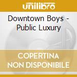 Downtown Boys - Public Luxury cd