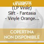 (LP Vinile) Slift - Fantasia - Vinyle Orange Transparent vinile