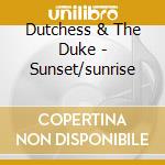 Dutchess & The Duke - Sunset/sunrise