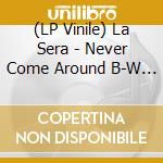 (LP Vinile) La Sera - Never Come Around B-W Behind You vinile