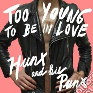 Hunx & His Punx - Too Young To Be In Love cd musicale di HUNX & HIS PUNX