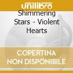 Shimmering Stars - Violent Hearts cd