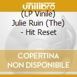 (LP Vinile) Julie Ruin (The) - Hit Reset vinile