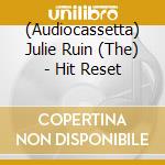 (Audiocassetta) Julie Ruin (The) - Hit Reset cd