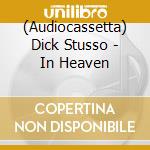 (Audiocassetta) Dick Stusso - In Heaven