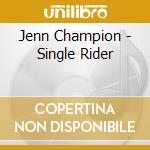 Jenn Champion - Single Rider cd musicale di Jenn Champion