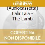 (Audiocassetta) Lala Lala - The Lamb cd
