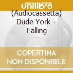 (Audiocassetta) Dude York - Falling cd