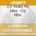 (LP Vinile) My Idea - Cry Mfer lp vinile