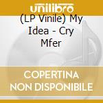 (LP Vinile) My Idea - Cry Mfer vinile