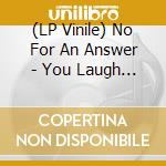 (LP Vinile) No For An Answer - You Laugh Ep (7') vinile