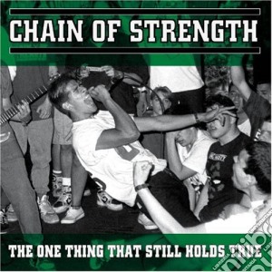 (LP Vinile) Chain Of Strength - The One Thing That Still Holds True lp vinile di Chain Of Strength
