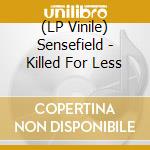 (LP Vinile) Sensefield - Killed For Less