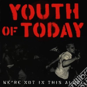 Youth Of Today - We're Not In This Alone cd musicale di YOUTH OF TODAY