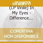 (LP Vinile) In My Eyes - Difference Between lp vinile