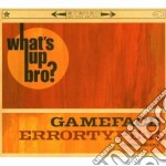 Gameface / Errortype:11 - What's Up Bro?