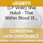 (LP Vinile) Shai Hulud - That Within Blood Ill Tempered lp vinile di Shai Hulud