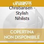 Christiansen - Stylish Nihilists cd
