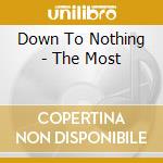 Down To Nothing - The Most cd musicale di Down To Nothing