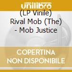 (LP Vinile) Rival Mob (The) - Mob Justice lp vinile di Rival Mob (The)