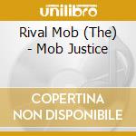 Rival Mob (The) - Mob Justice cd musicale di Rival Mob (The)