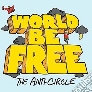 World Be Free - The Anti-circle cd musicale di World Be Free