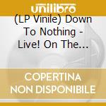 (LP Vinile) Down To Nothing - Live! On The James vinile