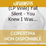 (LP Vinile) Fall Silent - You Knew I Was Poison lp vinile