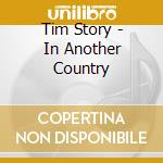 Tim Story - In Another Country cd musicale di Tim Story
