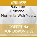 Salvatore Cristiano - Moments With You Lord