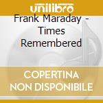 Frank Maraday - Times Remembered cd musicale di Frank Maraday