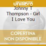 Johnny T Thompson - Girl I Love You cd