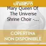 Mary Queen Of The Universe Shrine Choir - Hail Holy Queen cd musicale di Mary Queen Of The Universe Shrine Choir