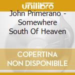 John Primerano - Somewhere South Of Heaven cd