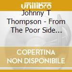 Johnny T Thompson - From The Poor Side Of Town cd