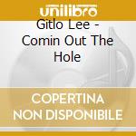 Gitlo Lee - Comin Out The Hole cd