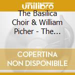 The Basilica Choir & William Picher - The Basilica Choir cd