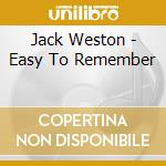 Jack Weston - Easy To Remember cd musicale di Jack Weston