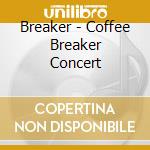 Breaker - Coffee Breaker Concert cd