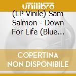 (LP Vinile) Sam Salmon - Down For Life (Blue Vinyl) vinile
