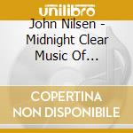 John Nilsen - Midnight Clear Music Of Christmas cd musicale di John Nilsen