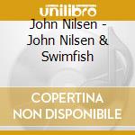 John Nilsen - John Nilsen & Swimfish cd