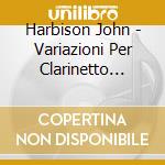 Harbison John - Variazioni Per Clarinetto Violino E Piano (1982) cd
