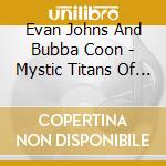 Evan Johns And Bubba Coon - Mystic Titans Of Juju 2 cd